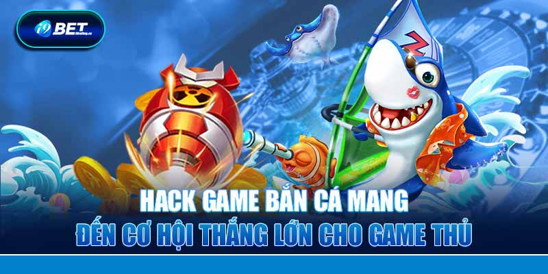 Hack bắn cá mang về vũ khí hoặc tiền ảo