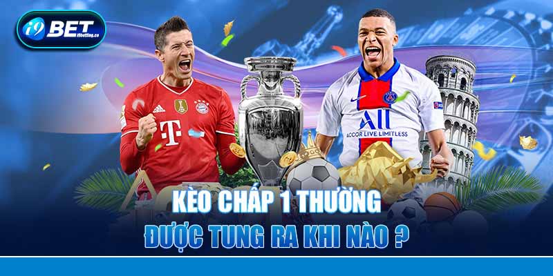 Kèo chấp 1 trái là gì