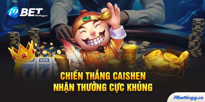 Chiến thắng Caishen - Nhận thưởng cực khủng