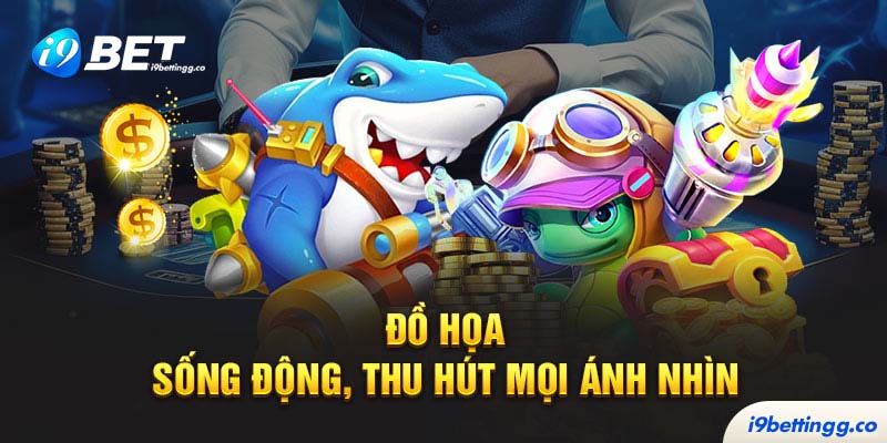 Đồ họa sống động, thu hút mọi ánh nhìn