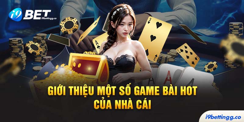 Giới thiệu một số game bài hot của nhà cái