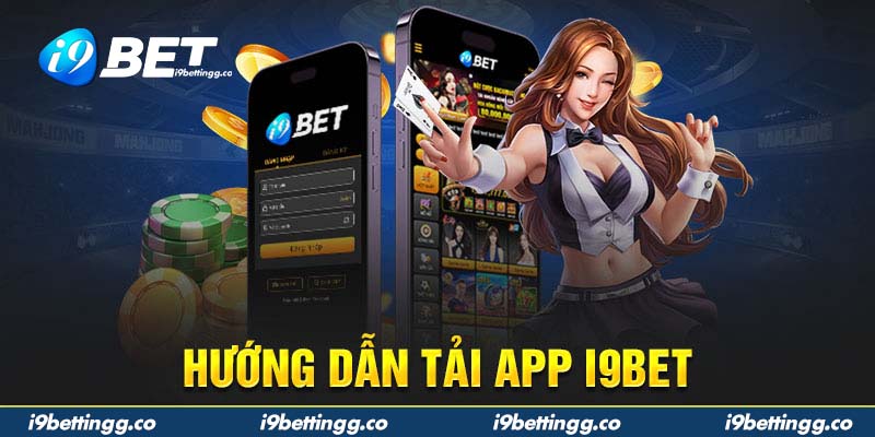 Hướng dẫn tải app i9bet nhanh chóng