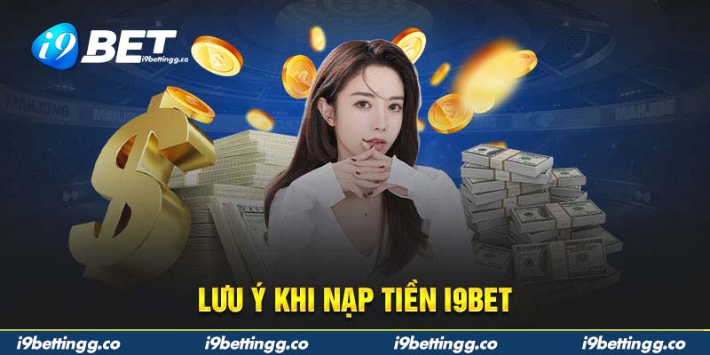 Lưu ý khi nạp tiền i9bet