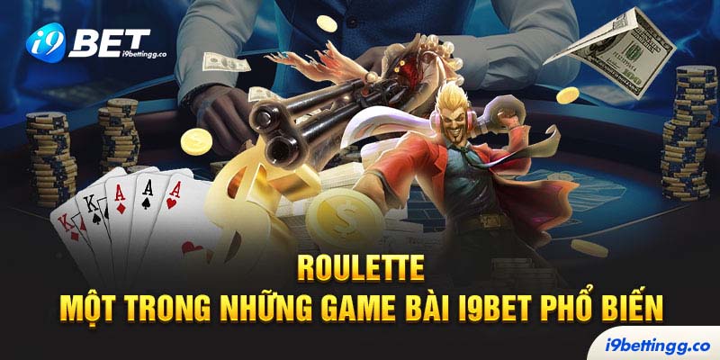 Roulette - một trong những game bài i9bet phổ biến