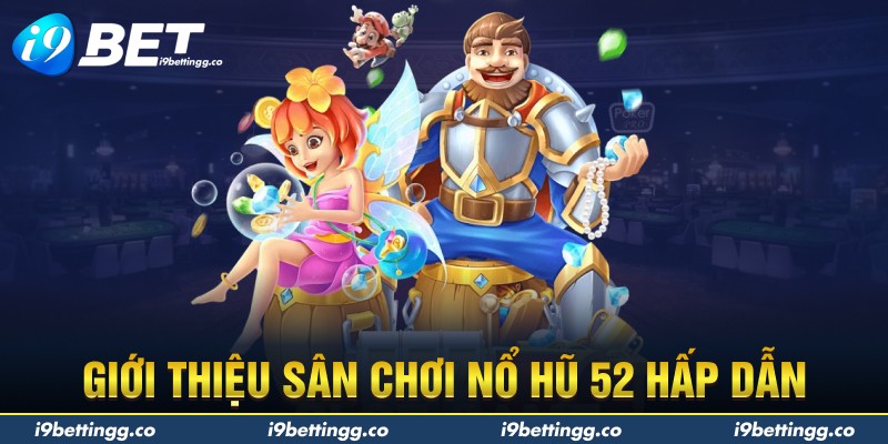 Giới thiệu sân chơi nổ hũ 52 hấp dẫn