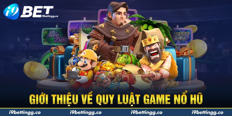Giới thiệu về quy luật game nổ hũ