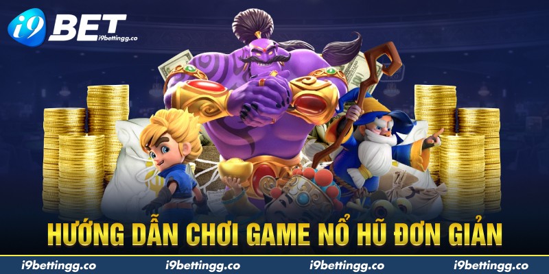 Hướng dẫn chơi game nổ hũ đơn giản